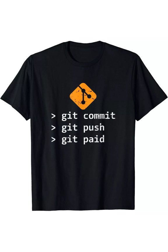 Git Commit Push Paid Programming IT Tech Cool Gift T-Shirt -