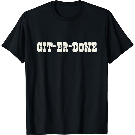 Git-Er-Done T-Shirt