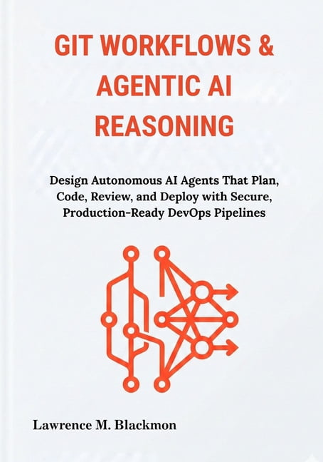 Git Workflows & Agentic AI Reasoning: Design Autonomous AI Agents That ...