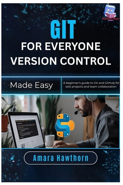 Git for Everyone Version Control Made Easy: A beginner's guide to Git ...