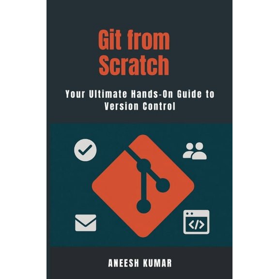 Git from Scratch: A Complete Guide for Developers New to Containers., (Paperback)