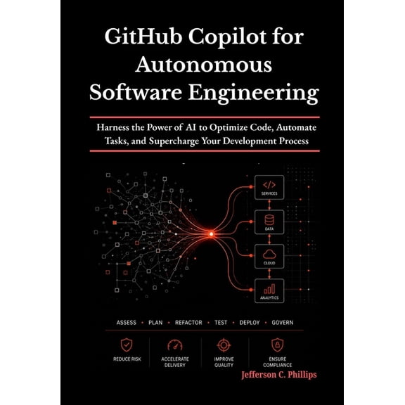 GitHub Copilot for Autonomous Software Engineering: Harness the Power of AI to Optimize Code, Automate Tasks, and Superc, (Paperback)