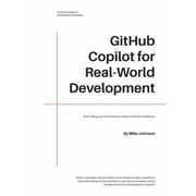 GitHub Copilot for Real-World Development: Build, Debug, and Ship Production-Ready Code with AI Assistance, (Paperback)