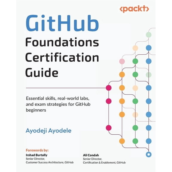 GitHub Foundations Certification Guide: Essential skills, real-world labs, and exam strategies for GitHub beginners, (Paperback)