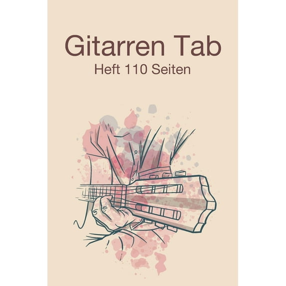 Gitarren Tab Heft 110 Seiten: 6x9 Gitarre Tabulatur Block I Geschenk Heft I Notizbuch I Notenheft I E Tab Grifftabelle I Noten Instrumental Tabulaturheft Notenpapier Notenblock Gitarrenliederbuch Gita(Paperback)