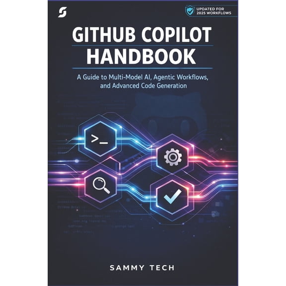 Github Copilot Handbook: A Guide to Multi-Model AI, Agentic Workflows, and Advanced Code Generation, (Paperback)