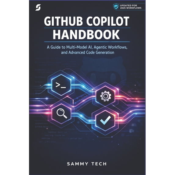 Programming AI & Development Handbook Co Github Copilot Handbook: A Guide to Multi-Model AI, Agentic Workflows, and Advanced Code Generation, Book 6, (Paperback)
