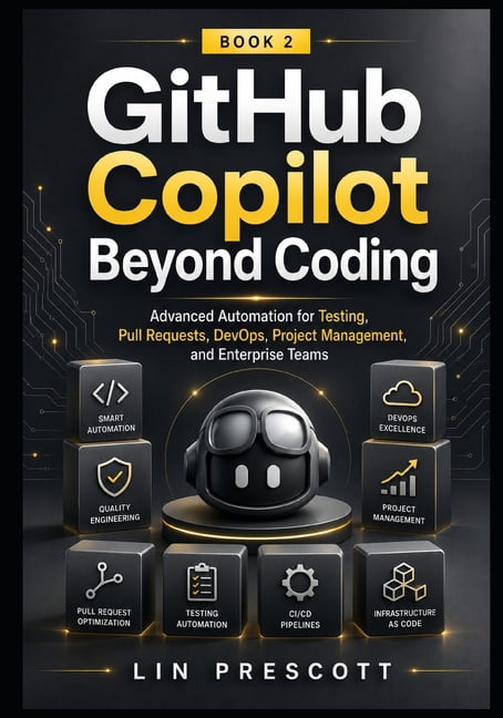 The Github Copilot Professional GitHub Copilot Beyond Coding: Advanced ...