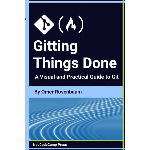 Gitting Things Done: A Visual and Practical Guide to Git (Paperback)