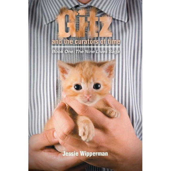 Gitz and the Curators of Time : The Nine Lives Saga, Book One