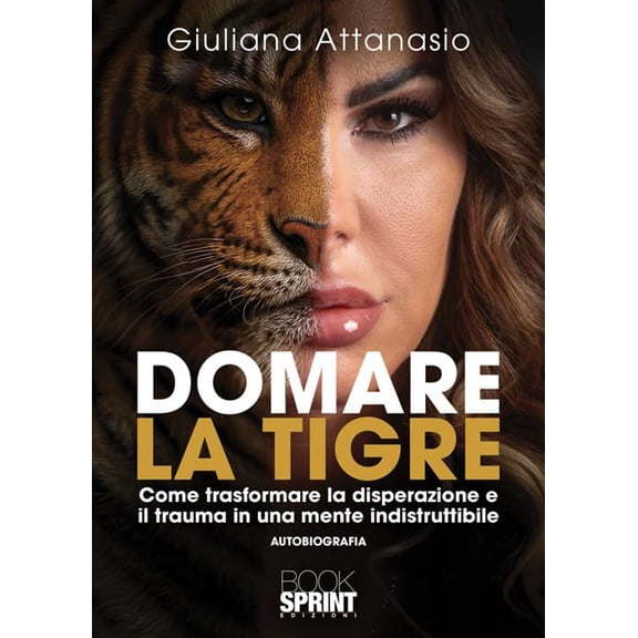 Giuliana Attana Domare la tigre. Come trasformare la disperazione e il trauma in un (Paperback)
