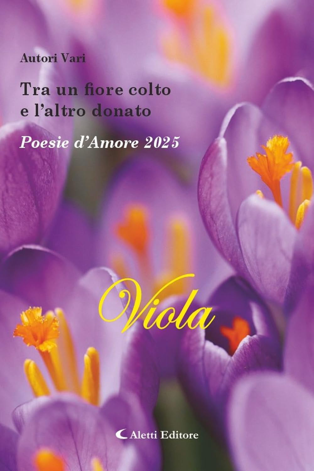Giuseppe Aletti Tra un fiore colto e l'altro donato. Poesie d'amore 2025. Viola. Nu (Paperback)