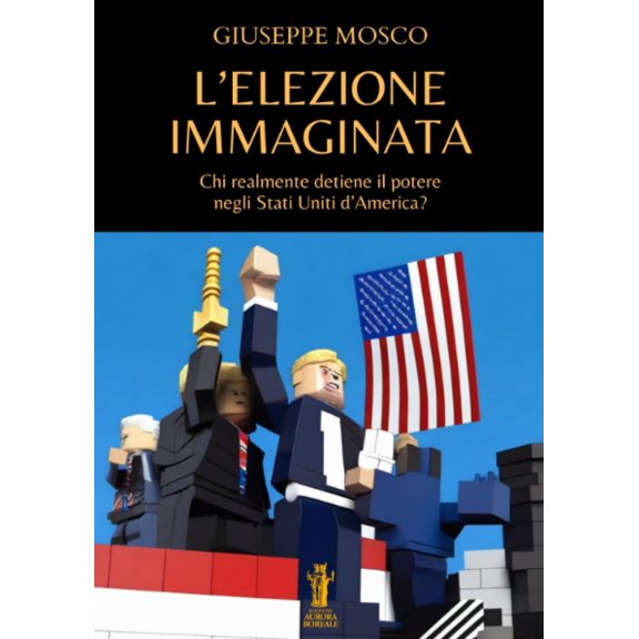 Giuseppe Mosco L'elezione immaginata: Chi realmente detiene il potere negli Stati U (Paperback)