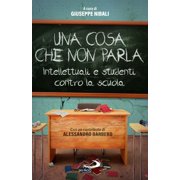 Giuseppe Nibali,Alessandr Una cosa che non parla. Intellettuali e studenti contro Paperback