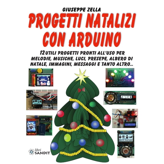 Giuseppe Zella Progetti natalizi con Arduino. 12 utili progetti pronti all'uso per (Paperback)