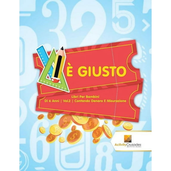 È Giusto: Libri Per Bambini Di 6 Anni Vol.2 Contando Denaro E Misurazione, (Paperback)