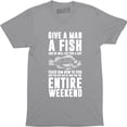 thumbnail image 1 of Give A Man A Fish And He Will Get For A Day Entire Weekends Men's T-Shirt, 1 of 4