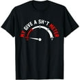 thumbnail image 1 of Give A Shitometer Funny Sarcasm Graphic T-Shirt, 1 of 4