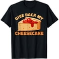 thumbnail image 1 of Give Back My Cheesecake Cheesecake T-Shirt, 1 of 4