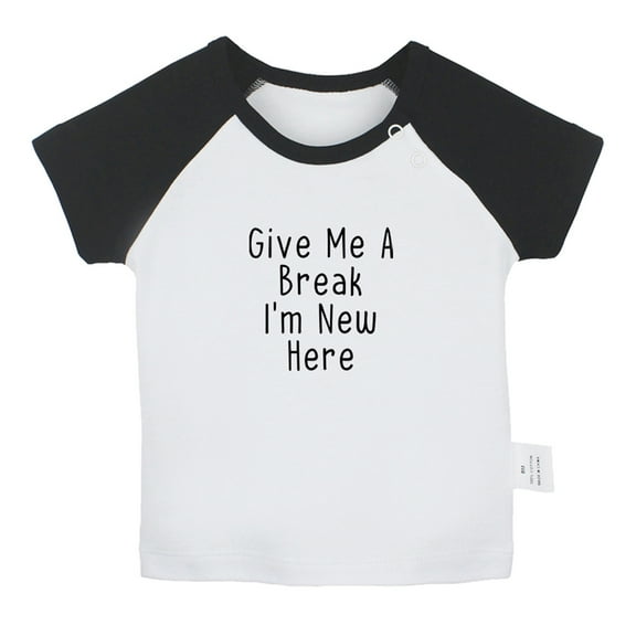Give Me A Break I'm New Here Funny T shirt For Baby, Newborn Babies T-shirts, Infant Tops, 0-24M Kids Graphic Tees Clothing (Short Black Raglan T-shirt, 0-6 Months)