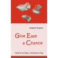 thumbnail image 1 of Give Ease a Chance: Tools for an Easy, Conscious Living, (Paperback), 1 of 1