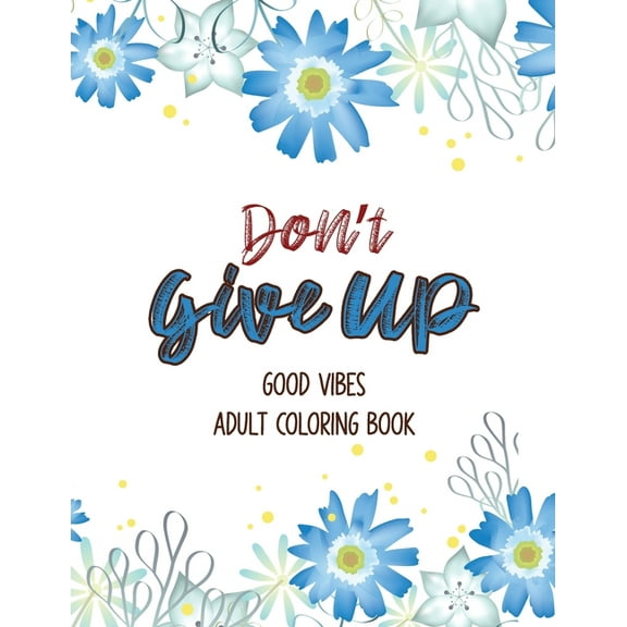 Don't Give Up Good Vibes Adult Coloring Book: Depression Relief Coloring Book, a Coloring Book for Grown-Ups Providing Relaxation and Encouragement, Christmas Gift. (Paperback)