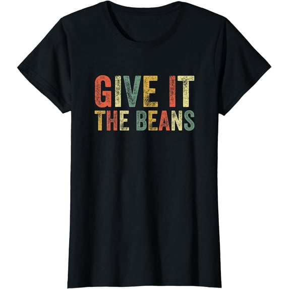 Give It The Beans Funny Meme Slang Trending Popular Culture T-Shirt
