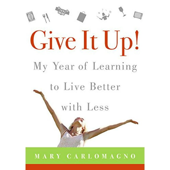 Pre-Owned Give It Up!: My Year of Learning to Live Better with Less Paperback