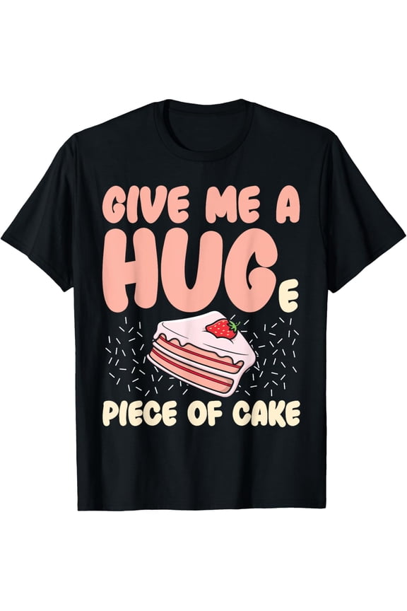 Give Me A Huge Piece Of Cake Funny Cake Saying Cake Lover T-ShirtMen and women, Black T-shirt, size: Extra large S-4XL