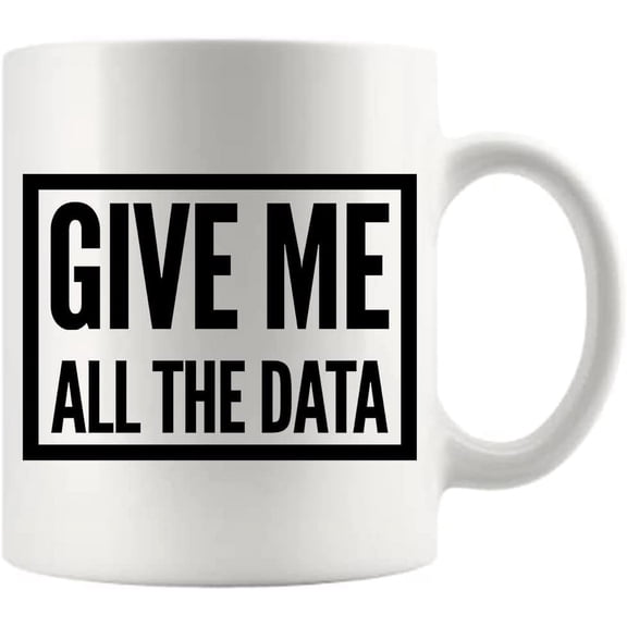 Give Me All The Data Researcher Scientist Analyst Data Science Computer Geek Ceramic Coffee Mug 11oz White Funny Novelty Drinkware