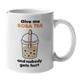 thumbnail image 1 of Give Me Boba Tea & Nobody Gets Hurt, Funny Reusable Coffee & Tea Gift Mug Cup (11oz), 1 of 3
