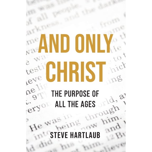 Give Me Christ And Only Christ: The Purpose Of All The Ages, (Paperback)