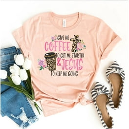 Coffee Gets Me Started Jesus Keeps Me Going Tshirt Flowers Coffee Gets Me Started Jesus Keeps Me Going Tshirt Flowers