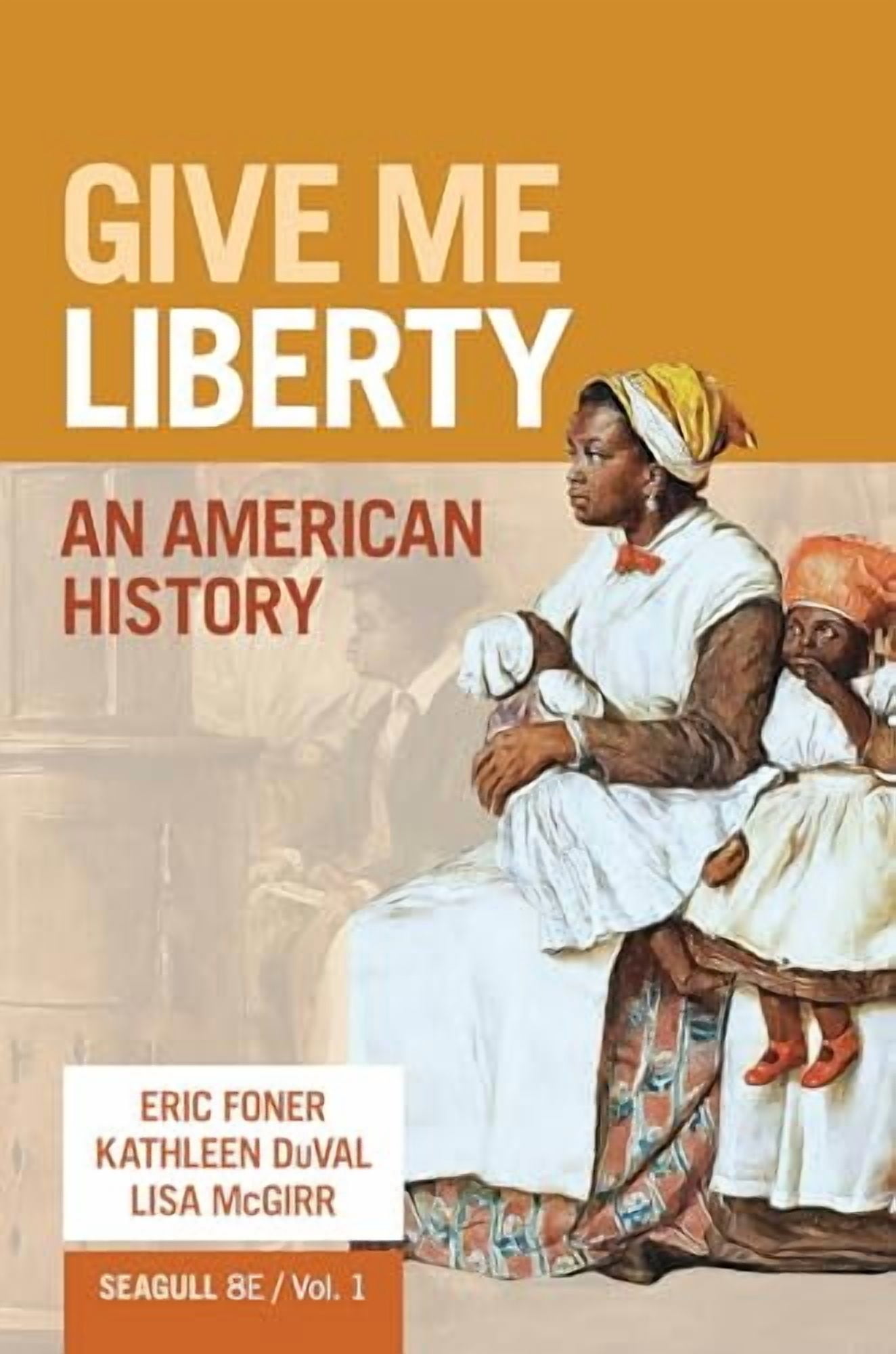 Give Me Liberty!: An American History (Volume 1), 9781324104056