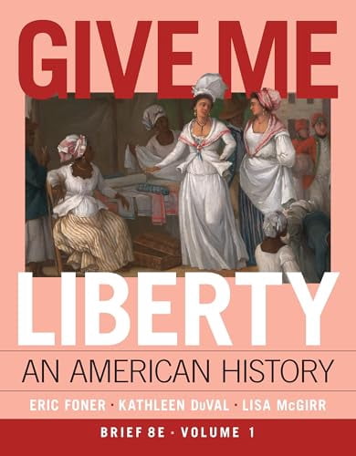 Give Me Liberty: An American History (Volume 1), 9781324104384