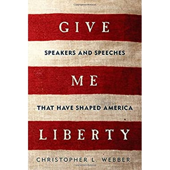 Pre-Owned Give Me Liberty: Speakers and Speeches That Have Shaped America (Hardcover) 160598633X 9781605986333
