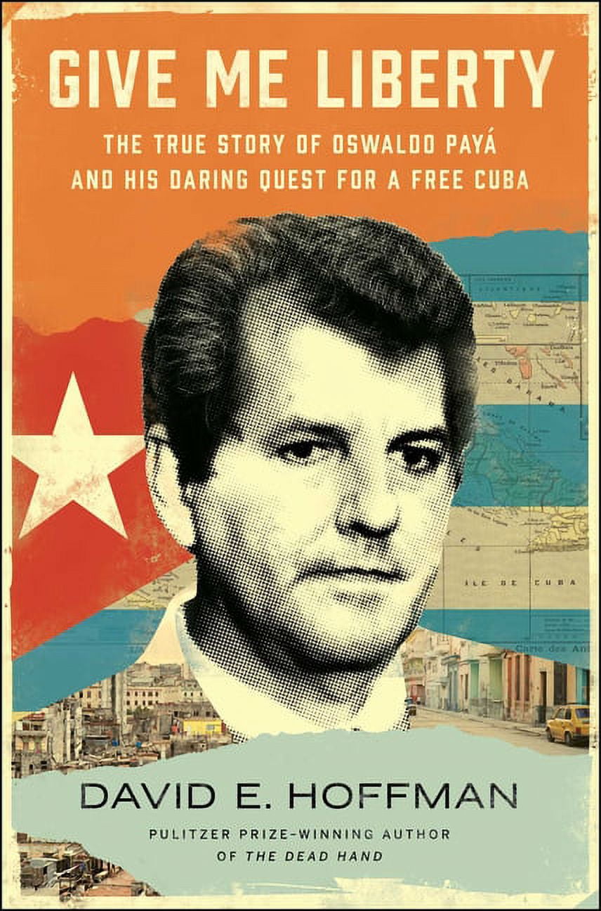 Give Me Liberty : The True Story of Oswaldo Pay and his Daring Quest for a Free Cuba (Hardcover)