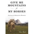 thumbnail image 1 of Give Me Mountains for My Horses : Journeys of a Backcountry Horseman (Paperback), 1 of 2
