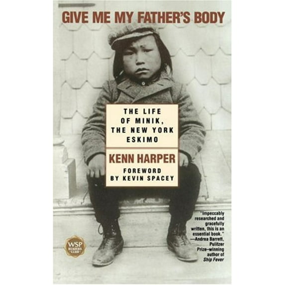 Pre-Owned Give Me My Father's Body: The Life of Minik, the New York Eskimo (Paperback) 074341005X 9780743410052