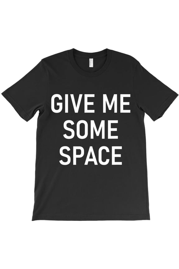 Give Me Some Space Funny Jokes Sarcastic Sayings Holiday Graphic H3072 T-Shirt, for Men and Women, Up to Size 5XL