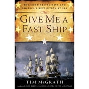 Give Me a The Continental Navy and Americas Revolution at Sea