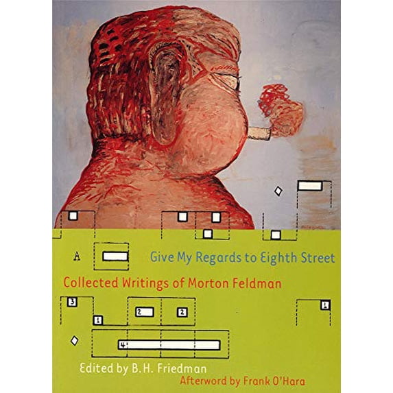Pre-Owned Give My Regards to Eighth Street: Collected Writings of Morton Feldman (Paperback) 1878972316 9781878972316