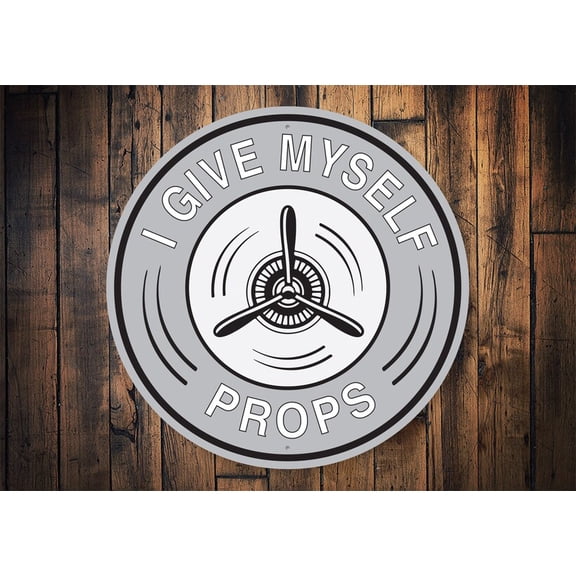 Give Myself Props Sign Funny Airplane Sign Humor Pilots Pilot Sign Pilot Pilot Cave Decor Pilot Life Hangar Sign - Metal Round SignSize: 12 x 12 inch