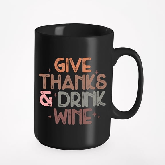 Give Thanks & Drink Wine, Thanksgiving Day Merch Gift, Black 15oz Ceramic Mug