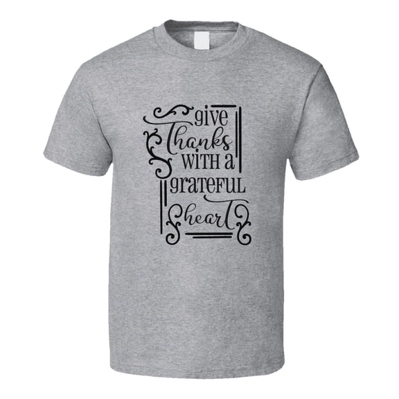 Give Thanks With A Grateful Heart Tee Christian Faith Novelty T Shirt
