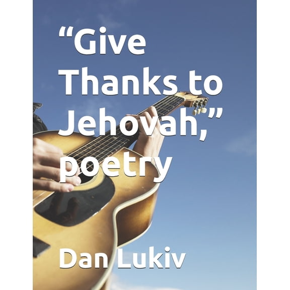 "Give Thanks to Jehovah," poetry, (Paperback)
