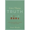 thumbnail image 1 of Give Them Truth: Teaching Eternal Truths to Young Minds (Paperback), 1 of 1