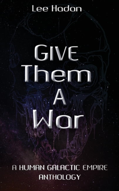 Give Them a War: A Human Galactic Empire Anthology, (Paperback)