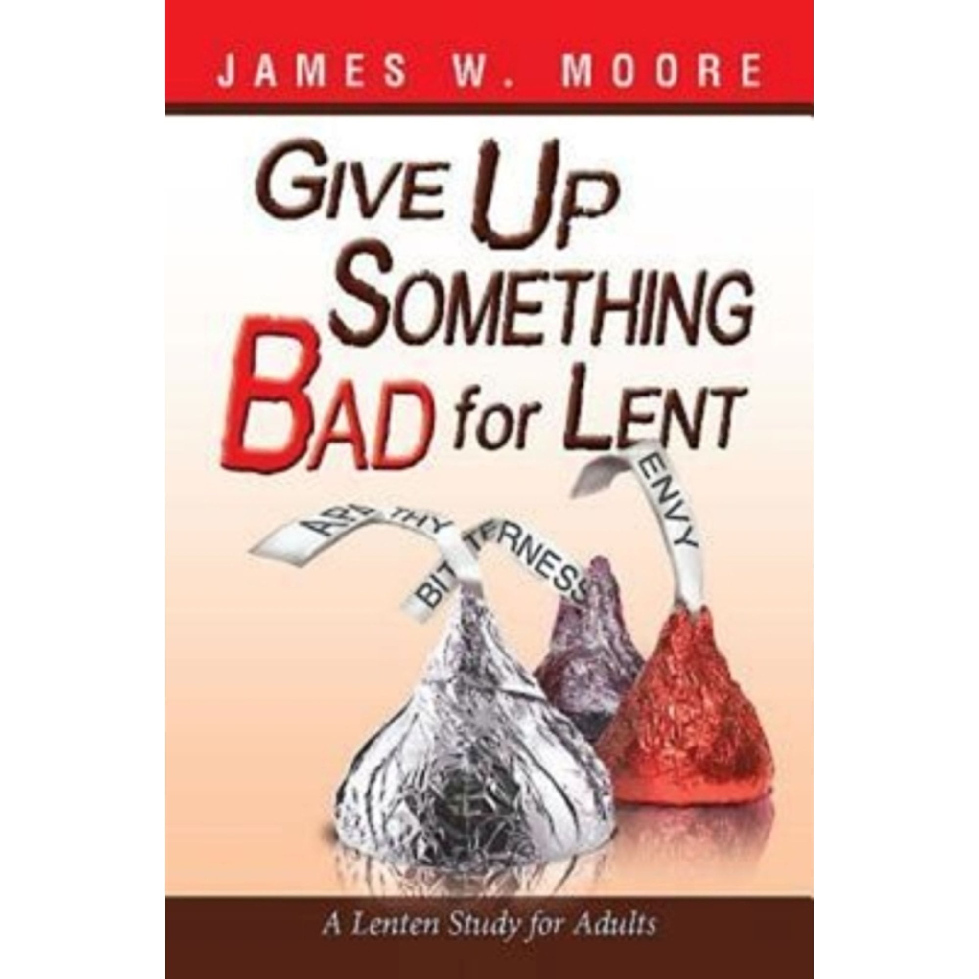 Pre-Owned Give Up Something Bad for Lent: A Lenten Study for Adults (Paperback) 1426753691 9781426753695