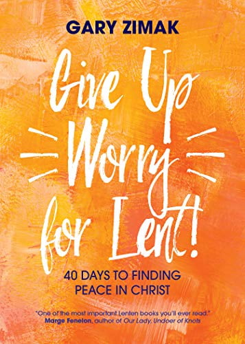 Pre-Owned Give Up Worry for Lent!: 40 Days to Finding Peace in Christ (Paperback) 1594718814 9781594718816